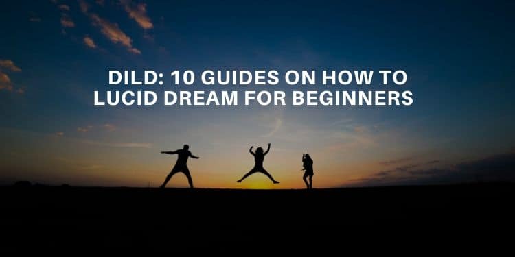 DILD: 10 Guides On How To Lucid Dream For Beginners - Lucid Dream Society