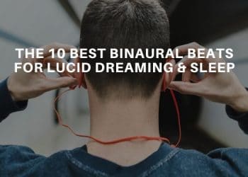 The 10 Best Binaural Beats For Lucid Dreaming - Lucid Dream Society