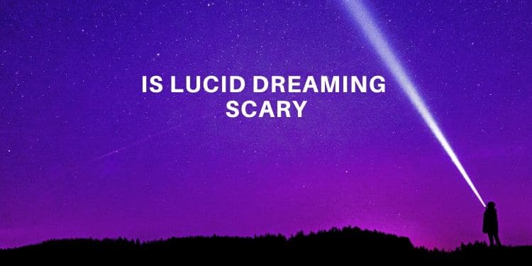 Is Lucid Dreaming Scary - Lucid Dream Society